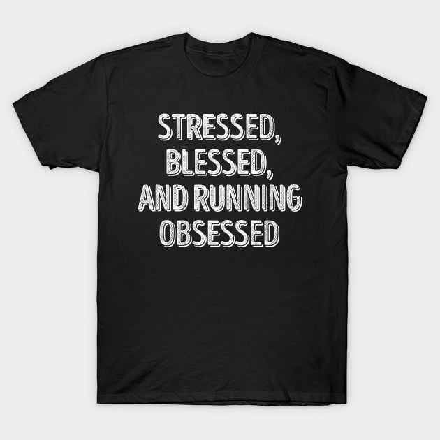 Stressed Blessed And Running Obsessed T-Shirt by LotusTee